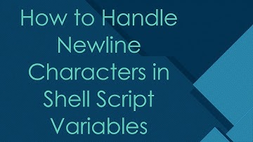 How to Handle Newline Characters in Shell Script Variables