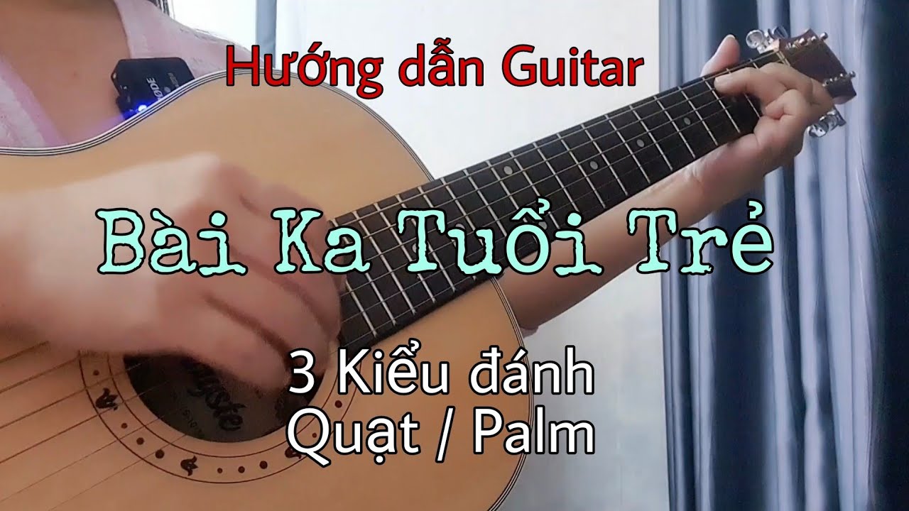 Hướng Dẫn Guitar] Bài Ca Tuổi Trẻ | Quạt + Palm | Tam Ca Pkl - Youtube