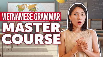 Zero to Hero: Complete Vietnamese Grammar Mastery in  30 Minutes [Grammar]