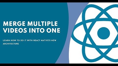 How to Merge Join Multiple Videos in Single Video React Native