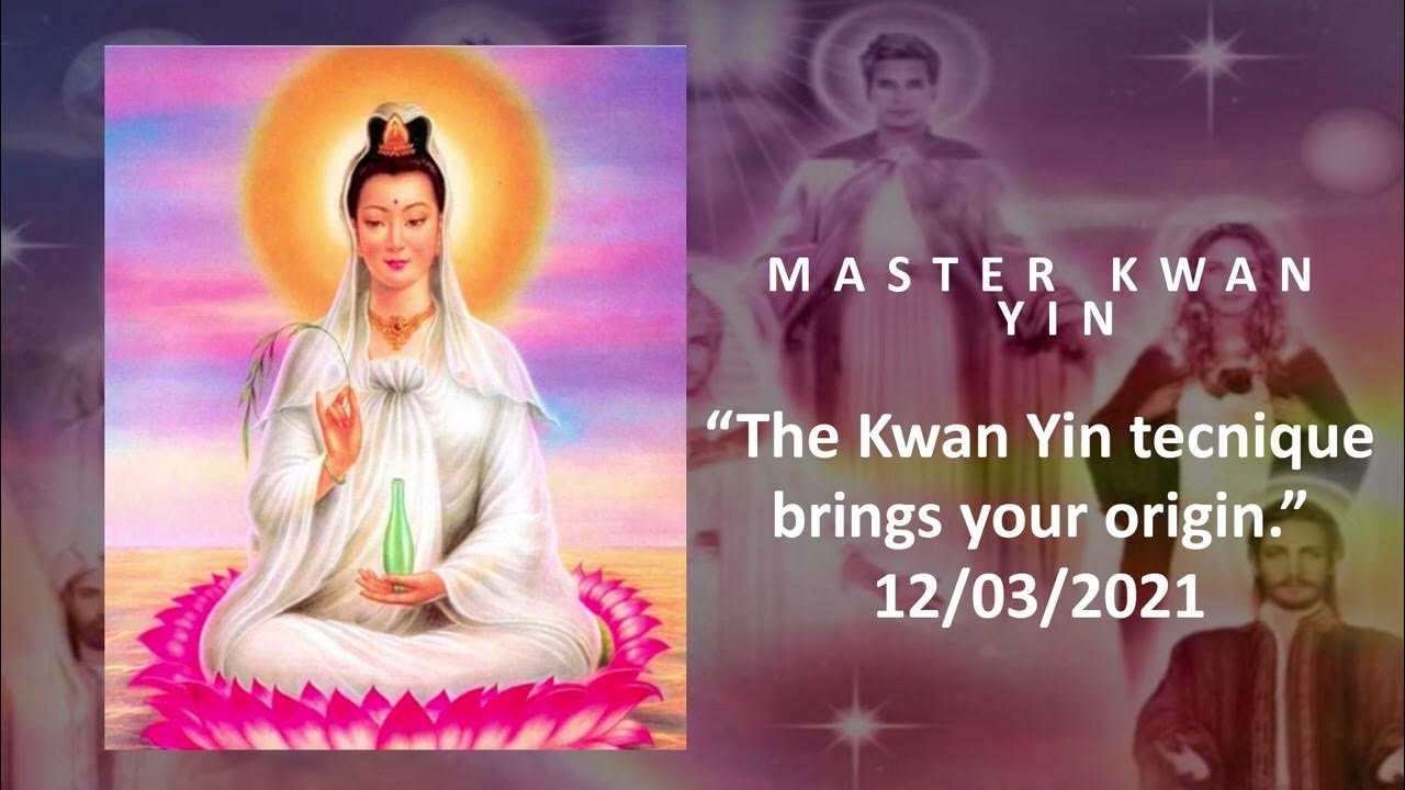 8 Master Kwan Yin The Kwan Yin technique brings your origin 12/03