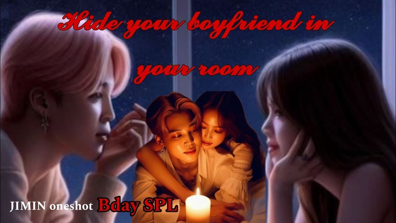 ♥HIDE YOUR BOYFRIEND IN YOUR ROOM || JIMIN Bday SPL Oneshot ❤️✨|| feel good ✨✨#jiminoneshot#jiminff