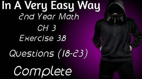 2nd Year Math, Ch 3, Exercise 3.8, Questions (18-23), Complete, Lec 4, -Inter Part 2 Math