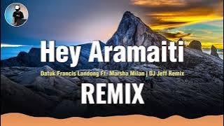 Remix!!! Hey Aramaiti - Datuk Francis Landong Ft. Marsha Milan | Lagu Dusun | Dj Jeff Remix