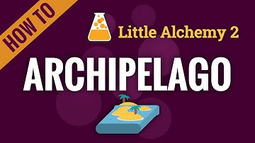 How to make ARCHIPELAGO in Little Alchemy 2