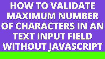 How to validate maximum number of characters in a text input field without JavaScript