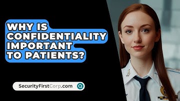 Why Is Confidentiality Important To Patients? - SecurityFirstCorp.com