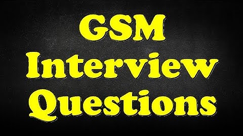 GSM Interview Questions