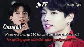 when your arrange CEO husband pin you against the wall for getting your attention after you ignored