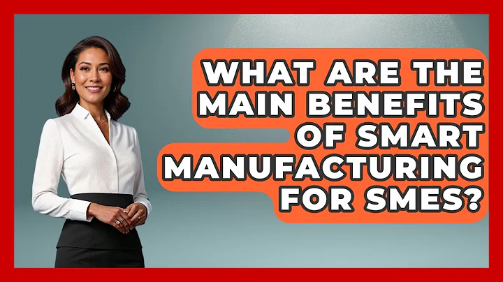 What Are the Main Benefits of Smart Manufacturing for SMEs? | Industrial Tech Insights News