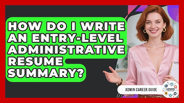 How Do I Write An Entry-Level Administrative Resume Summary? - Admin Career Guide