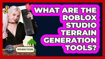 What Are The Roblox Studio Terrain Generation Tools?