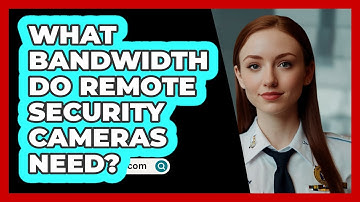 What Bandwidth Do Remote Security Cameras Need? - SecurityFirstCorp.com