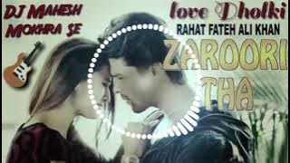 Zaroori Tha Rahat Fateh Ali Khan Volt Vibration Love Dholki Rmx Dj Mahesh Mokhra Se