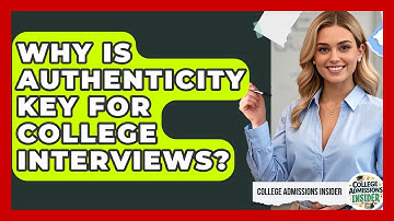 Why Is Authenticity Key For College Interviews? - College Admissions Insider
