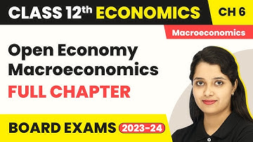 Open Economy Macroeconomics - Full Chapter Explanation | Class 12 Macroeconomics Chapter 6 | 2022-23