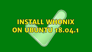 Unix & Linux: Install Whonix on Ubuntu 18.04.1