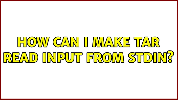 Ubuntu: How can I make tar read input from stdin?