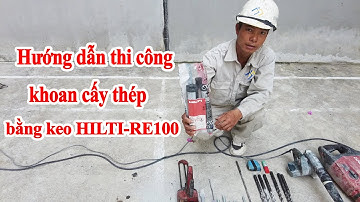 Hướng dẫn thi công khoan cấy thép bằng HILTI RE100