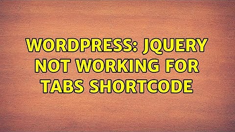 Wordpress: jQuery not working for tabs shortcode (2 Solutions!!)