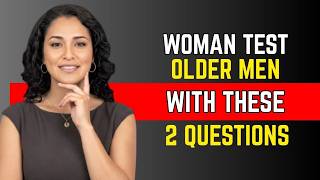 When a Woman Wants an Older Man She Tests Him With These Two Questions Female Psychology