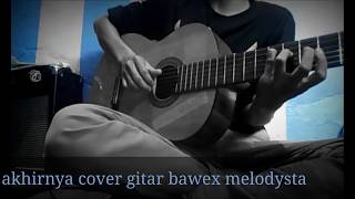 Cover gitar akhirnya gigi band bawex melodysta