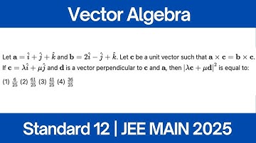 Let a = î + ĵ + k̂ and b = 2î - ĵ + k̂. Let c be a unit vector such that a × c = b × c. | JEE MAIN