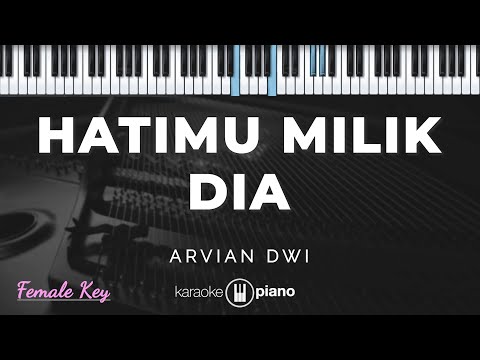 Hatimu Milik Dia Arvian Dwi KARAOKE PIANO FEMALE KEY