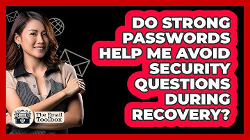Do Strong Passwords Help Me Avoid Security Questions During Recovery? - TheEmailToolbox.com