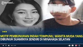 Motif Pembunuhan Indah Tompunu, Wanita Muda yang Dibunuh Suaminya Sendiri di Minahasa Selatan