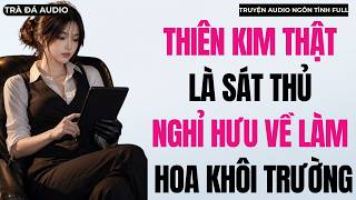 THIÊN KIM THẬT LÀ SÁT THỦ NGHỈ HƯU VỀ LÀM HOA KHÔI TRƯỜNG [Truyện Audio Full] | Trà Đá Audio