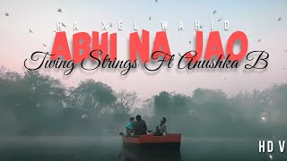 ABHI NA JAO (Reprice Version) Twin Strings Ft Akanksha B | Valentine Special 2021
