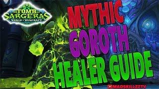 7.2.5 MYTHIC GOROTH: HEALER GUIDE (Cooldown Usage & Healing Patterns)