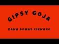 Gipsy Goja Kana Somas Ciknoro
