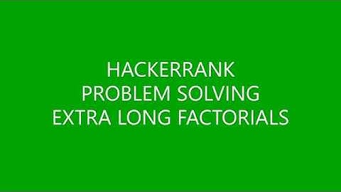 EXTRA LONG FACTORIALS | PROBLEM SOLVING | HACKERRANK