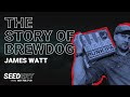 The story of BrewDog w/ James Watt (BrewDog, Co-Founder &amp; CEO)