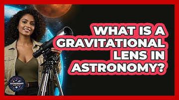 What Is A Gravitational Lens In Astronomy? - Astronomy Made Simple