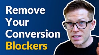 3 Steps To Find and Remove Website Conversion Blockers