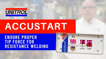 Unitrol Accustart - Ensure Proper Tip Force for Resistance Welding - Overview