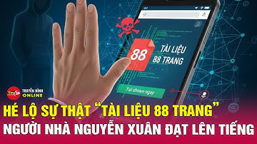 Hé lộ sự thật “tài liệu 88 trang”: Người nhà Nguyễn Xuân Đạt lên tiếng, Công an cảnh báo nóng