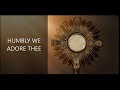 HUMBLY WE ADORE THEE (Eucharistic Hymn) - By Michael Leong