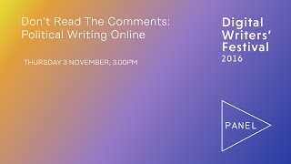 #dwf16: Donβt Read The Comments: Political Writing Online