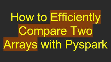 How to Efficiently Compare Two Arrays with Pyspark