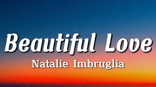 Natalie Imbruglia - Beautiful Love (Lyrics)