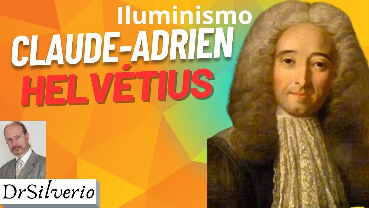 Claude-Adrien Helvétius (1) * A Revolução Intelectual do Iluminismo Francês