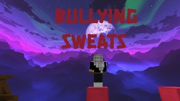 Making sweats cry in Nethergames Bridge.