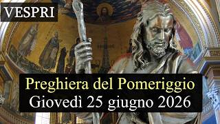 Preghiera del Pomeriggio GIOVEDI 25 GIUGNO 2026 ❤️  Vespri - Giovedì XII Settimana T.O.