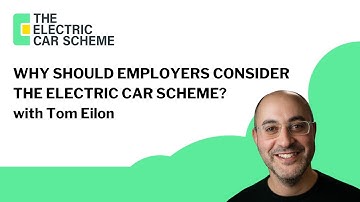Why should employers consider The Electric Car Scheme? With Tom Eilon