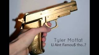 The Tyler Moffat Dis 'U Aint Famou$ Tho'