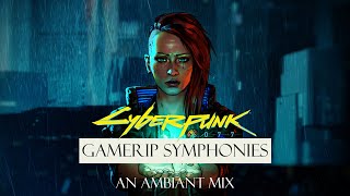 Cyberpunk 2077 - An ambiant mix (GameRip Symphonies)